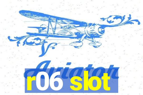 r06 slot