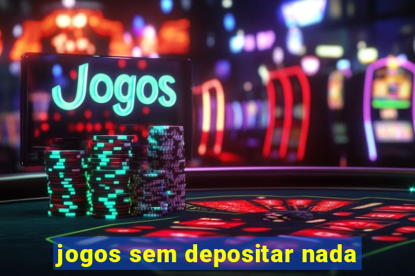 jogos sem depositar nada