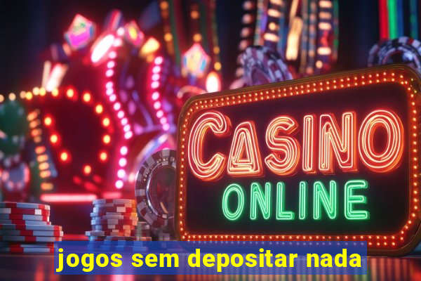 jogos sem depositar nada