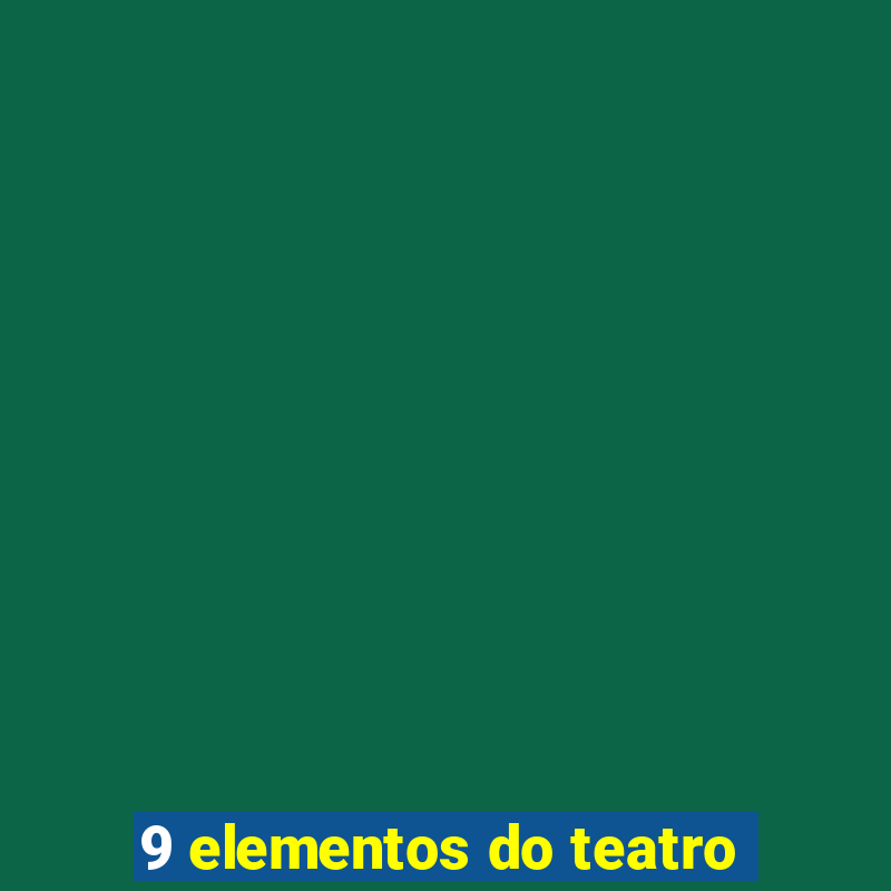 9 elementos do teatro