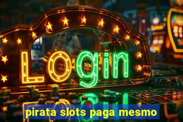 pirata slots paga mesmo