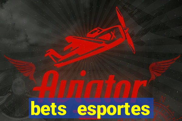 bets esportes apostas esportivas