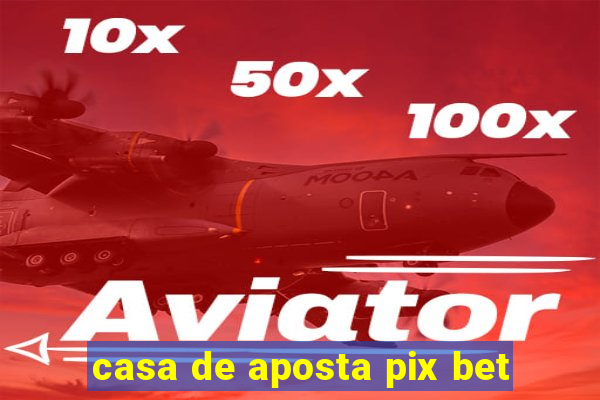 casa de aposta pix bet