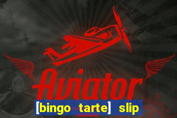 [bingo tarte] slip & stop