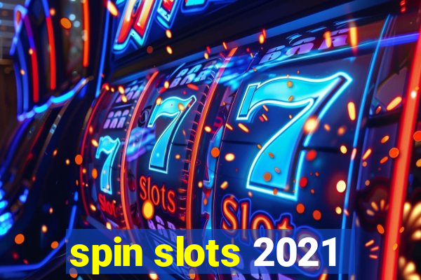 spin slots 2021