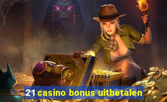 21 casino bonus uitbetalen