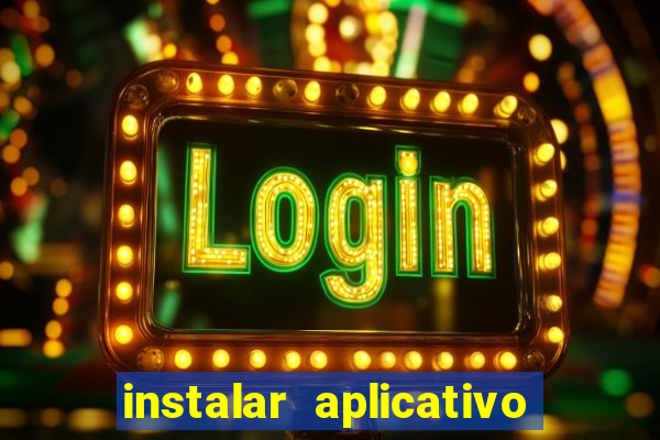 instalar aplicativo estrela bet