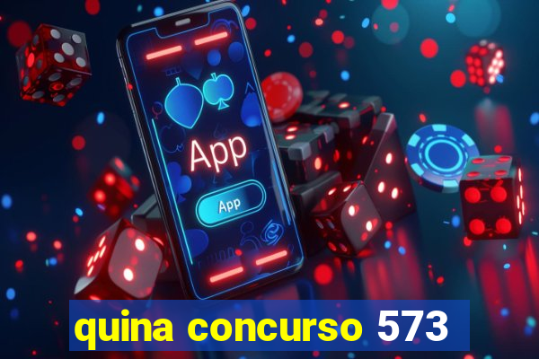 quina concurso 573