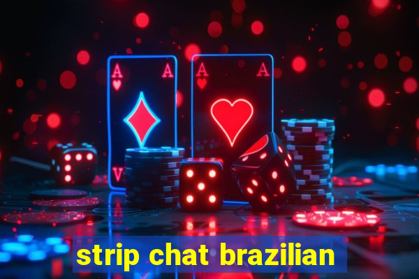 strip chat brazilian