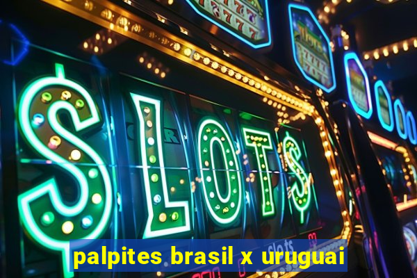 palpites brasil x uruguai