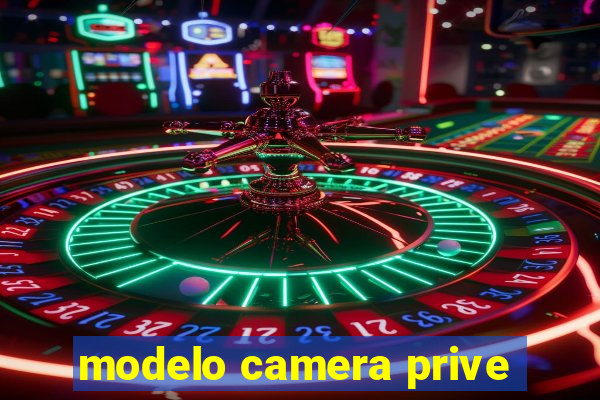 modelo camera prive