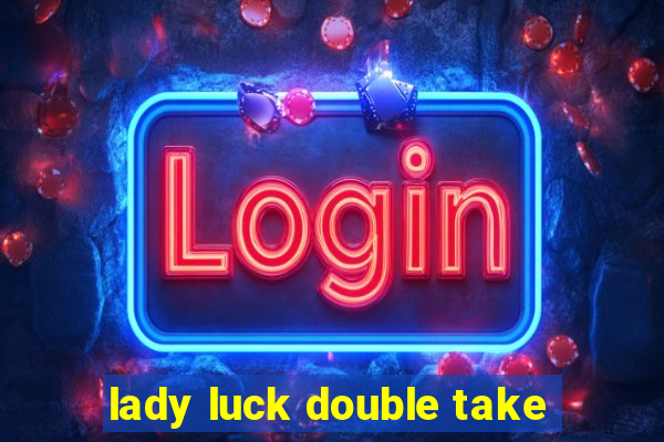 lady luck double take