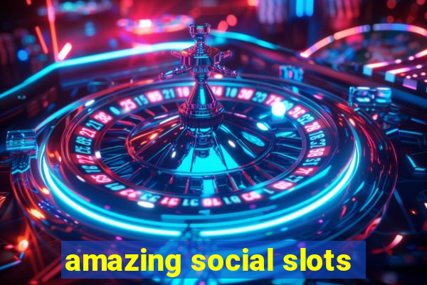 amazing social slots