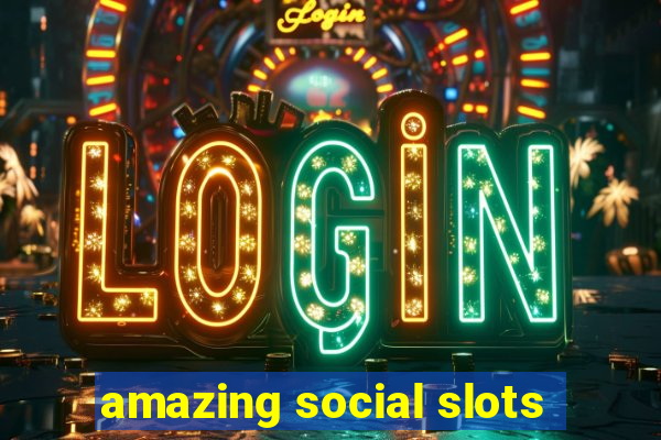 amazing social slots