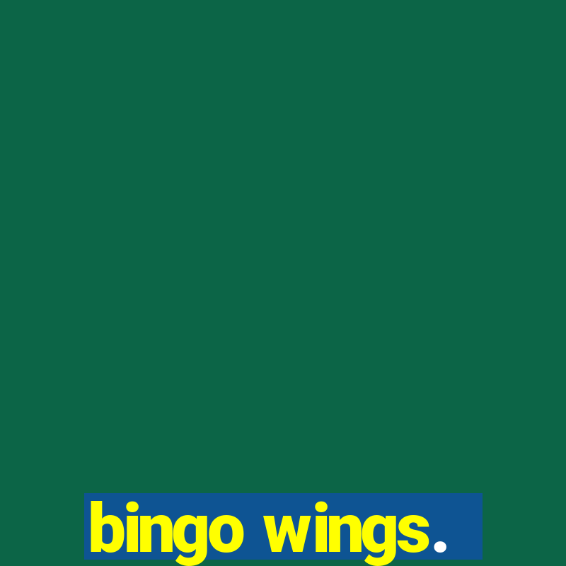 bingo wings.