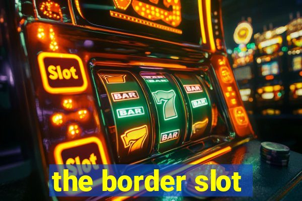 the border slot