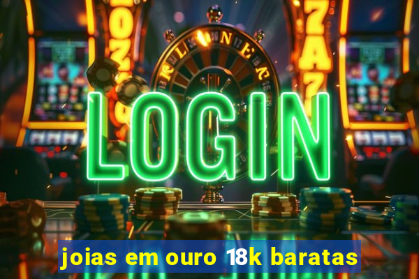 joias em ouro 18k baratas