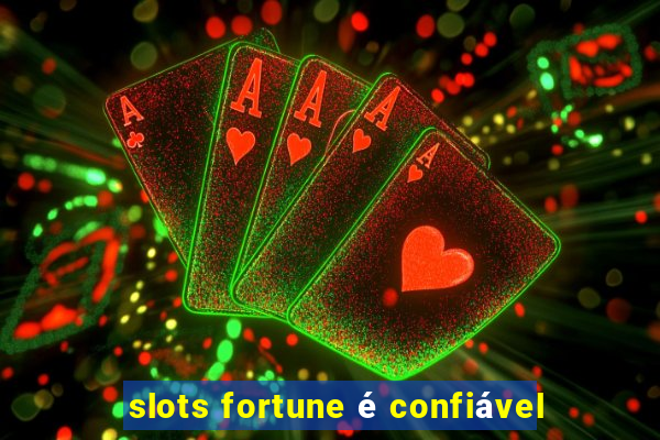 slots fortune é confiável