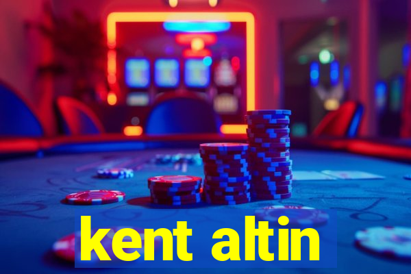 kent altin