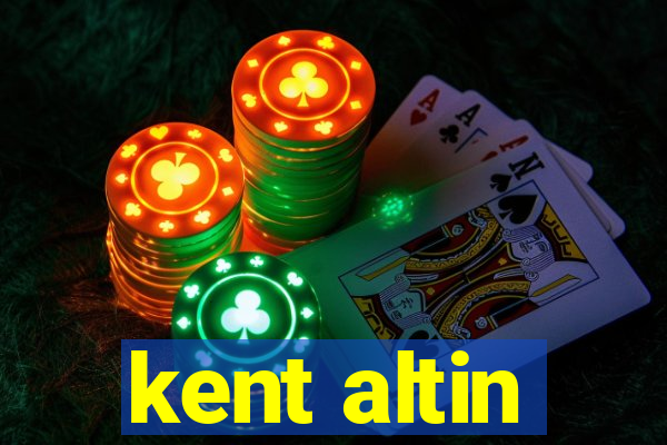 kent altin