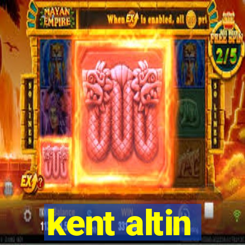 kent altin