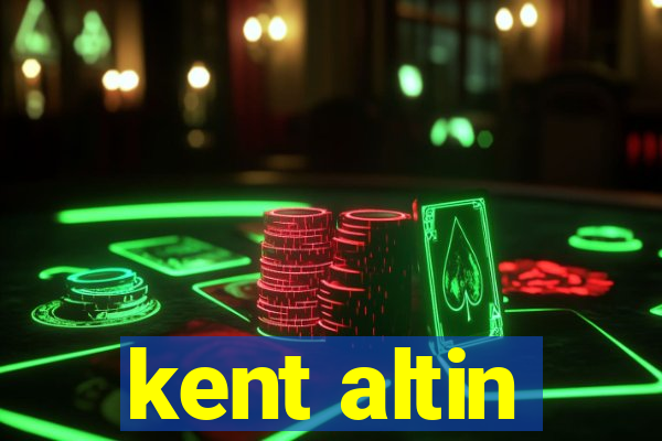 kent altin