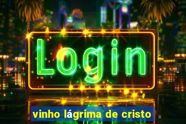 vinho lágrima de cristo