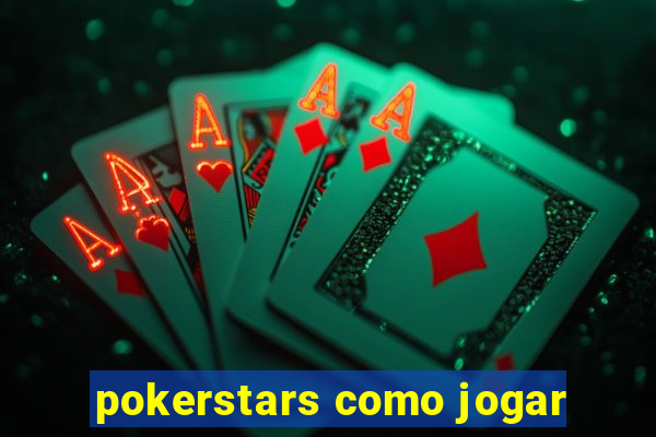 pokerstars como jogar