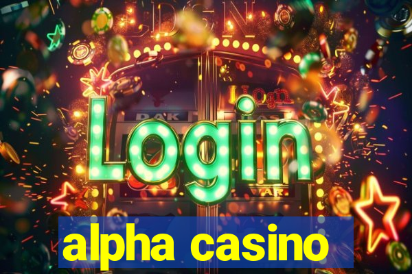 alpha casino