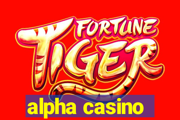 alpha casino