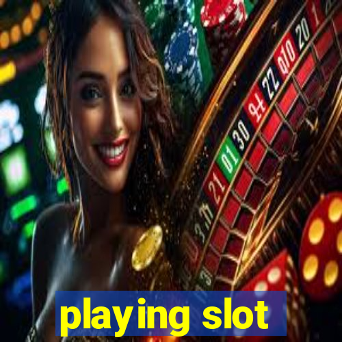 playing slot