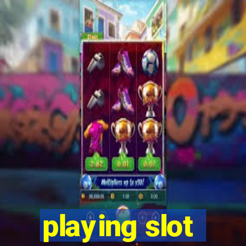 playing slot