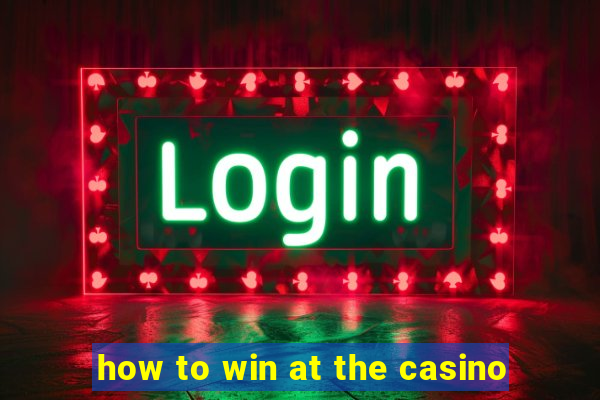 how to win at the casino