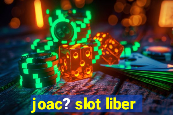 joac? slot liber