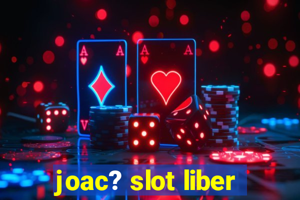 joac? slot liber