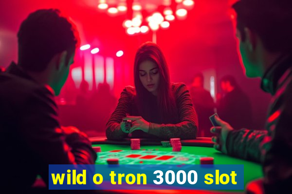 wild o tron 3000 slot