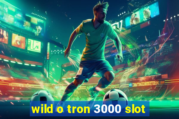 wild o tron 3000 slot