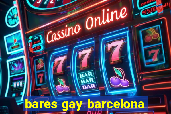 bares gay barcelona