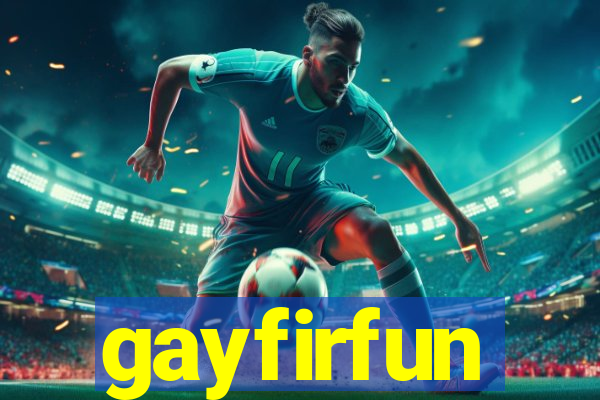 gayfirfun