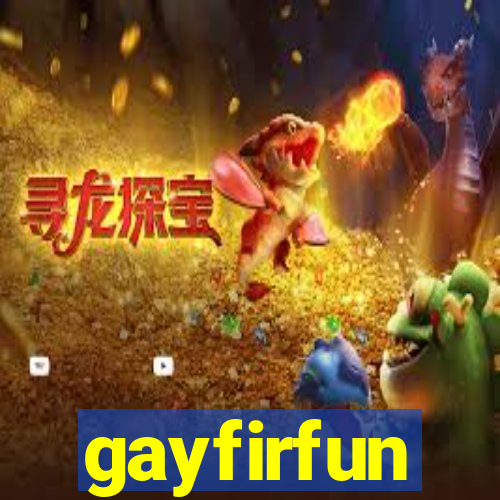 gayfirfun