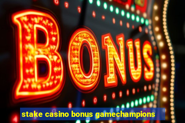 stake casino bonus gamechampions