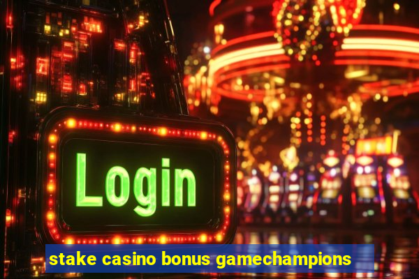 stake casino bonus gamechampions