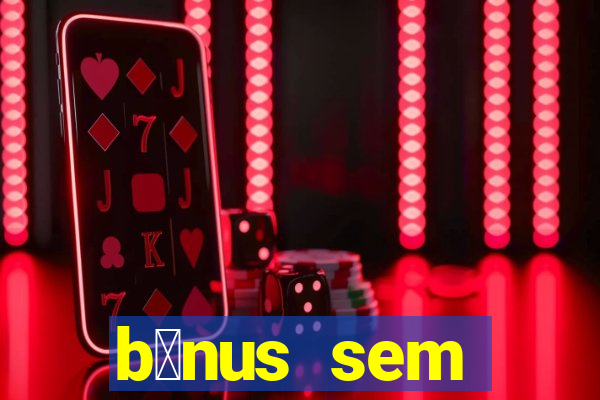 b么nus sem dep贸sito casino