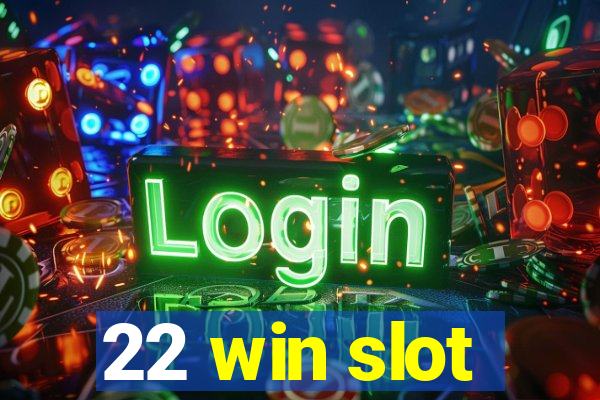 22 win slot