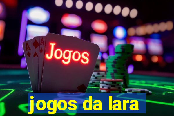 jogos da lara