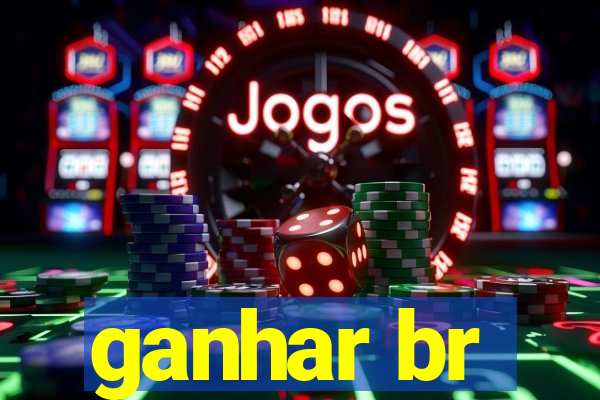 ganhar br