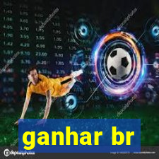 ganhar br