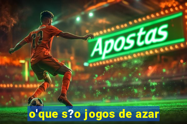 o'que s?o jogos de azar