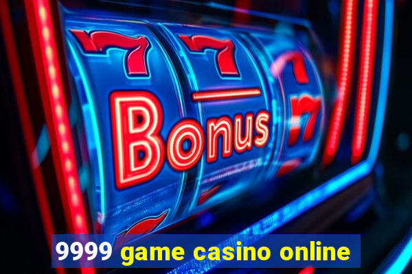 9999 game casino online