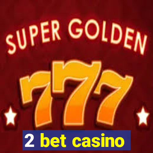 2 bet casino